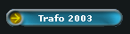 Trafo 2003