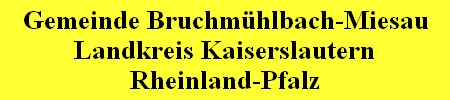 Gemeinde Bruchm�hlbach-Miesau
Landkreis Kaiserslautern
Rheinland-Pfalz
